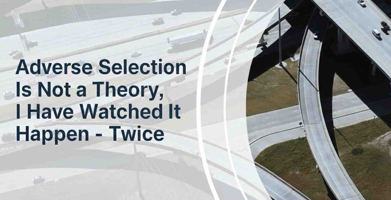 Adverse Selection Is Not a Theory, I Have Watched It Happen - Twice.